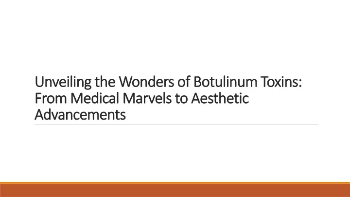 unveiling the wonders of botulinum toxins from medical marvels to aesthetic advancements