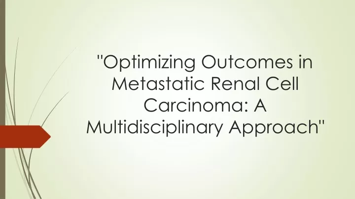 optimizing outcomes in metastatic renal cell carcinoma a multidisciplinary approach