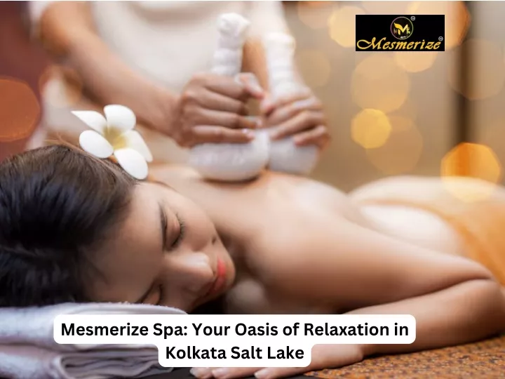 mesmerize spa your oasis of relaxation in kolkata