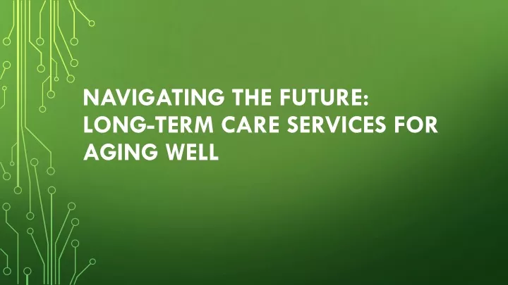 navigating the future long term care services for aging well