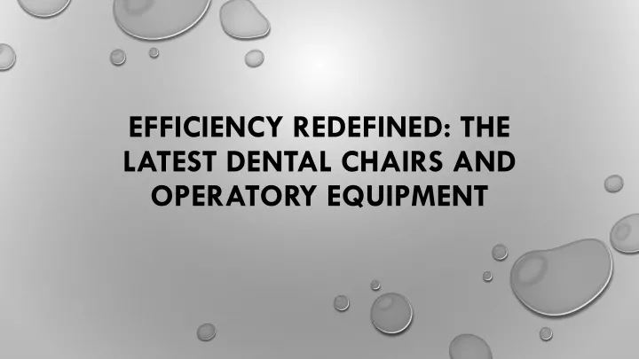 efficiency redefined the latest dental chairs and operatory equipment