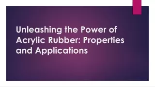 unleashing the power of acrylic rubber properties and applications