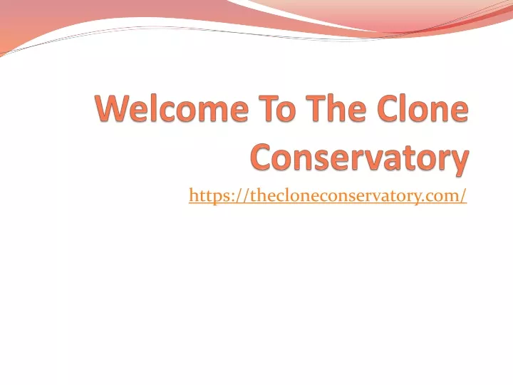 welcome to the clone conservatory