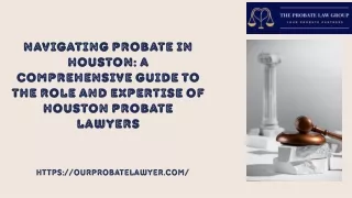 Navigating Probate in Houston A Comprehensive Guide to the Role and Expertise of Houston Probate Lawyers