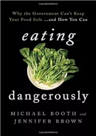 Read ebook [PDF] Eating Dangerously: Why the Government Can't Keep Your Food Safe ... and How You Can