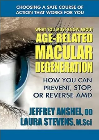 [PDF READ ONLINE] What You Must Know About Age-Related Macular Degeneration: How You Can Prevent, Stop, or Reverse AMD