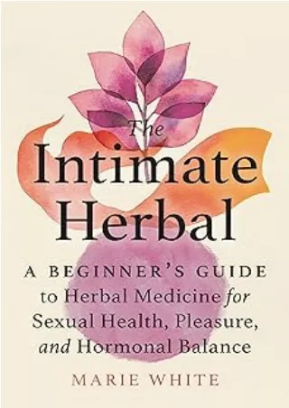 get [PDF] Download The Intimate Herbal: A Beginner's Guide to Herbal Medicine for Sexual Health, Pleasure, and Hormonal