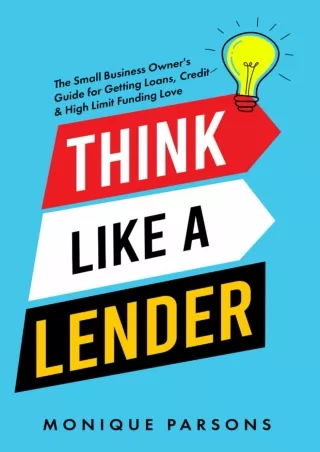 Download Book [PDF] Think Like a Lender: The Small Business Owner's Guide for Getting Loans, Credit & High Limit Funding