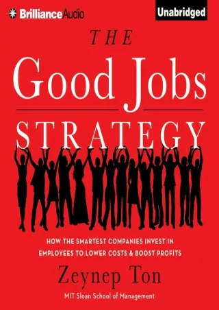 PDF/READ The Good Jobs Strategy: How the Smartest Companies Invest in Employees to Lower Costs and Boost Profits