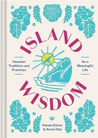 $PDF$/READ/DOWNLOAD Island Wisdom: Hawaiian Traditions and Practices for a Meaningful Life