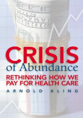 Read ebook [PDF] Crisis of Abundance: Rethinking How We Pay for Health Care