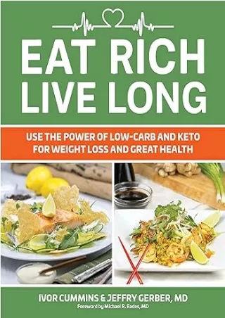 [READ DOWNLOAD] Eat Rich, Live Long: Use the Power of Low-Carb and Keto for Weight Loss and Great Health