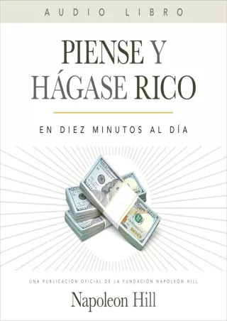 PDF_ Piense Y Hágase Rico (Think and Grow Rich) (Official Publication of the Napoleon Hill Foundation): En Diez Minutos