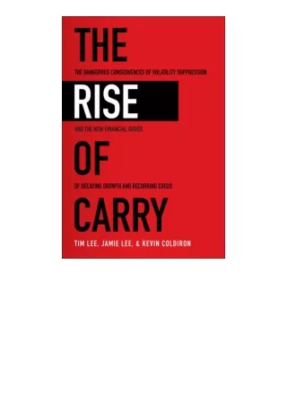 Download The Rise of Carry The Dangerous Consequences of Volatility Suppression