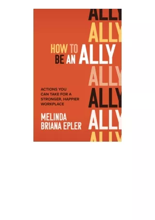 Download PDF How to Be an Ally Actions You Can Take for a Stronger Happier Workp
