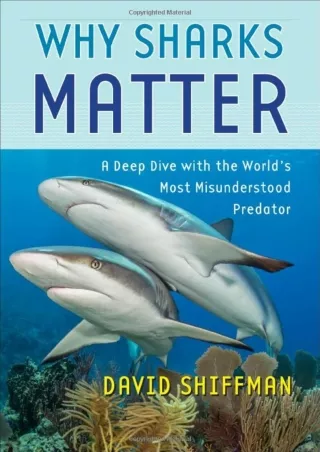 [READ DOWNLOAD]  Why Sharks Matter: A Deep Dive with the World's Most Misunderst