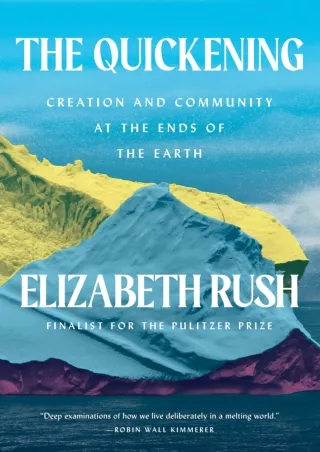 [READ DOWNLOAD]  The Quickening: Creation and Community at the Ends of the Earth