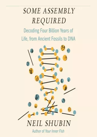 [READ DOWNLOAD]  Some Assembly Required: Decoding Four Billion Years of Life, fr