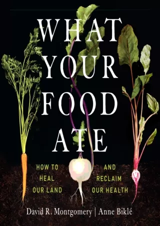 get [PDF] Download What Your Food Ate: How to Heal Our Land and Reclaim Our Heal