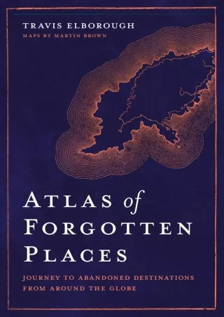 get [PDF] Download Atlas of Forgotten Places: Journey to Abandoned Destinations