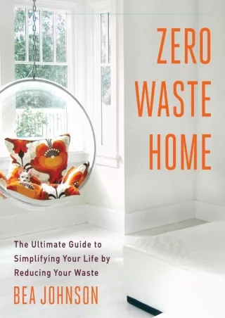 DOWNLOAD/PDF  Zero Waste Home: The Ultimate Guide to Simplifying Your Life by Re