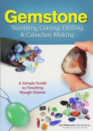 PDF/READ/DOWNLOAD  Gemstone Tumbling, Cutting, Drilling & Cabochon Making: A Sim