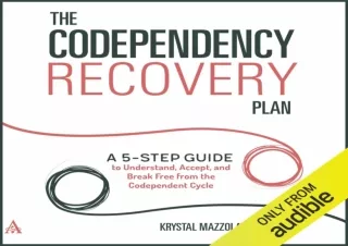 READ PDF The Codependency Recovery Plan: A 5-Step Guide to Understand, Accept, a