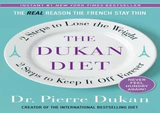 PDF DOWNLOAD The Dukan Diet: 2 Steps to Lose the Weight, 2 Steps to Keep It Off