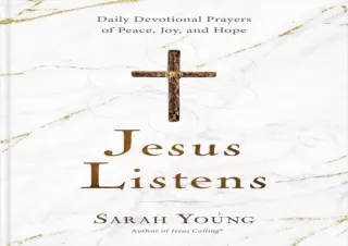 DOWNLOAD Jesus Listens: Daily Devotional Prayers of Peace, Joy, and Hope (the Ne