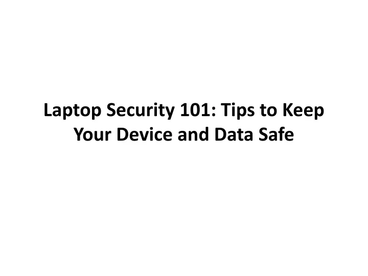 laptop security 101 tips to keep your device and data safe