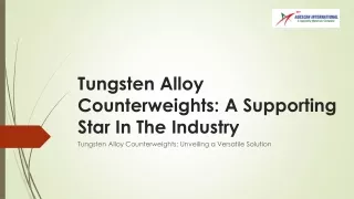 Tungsten Alloy Counterweights A Supporting Star In The Industry