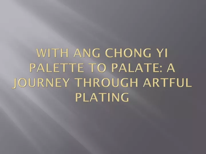 with ang chong yi palette to palate a journey through artful plating