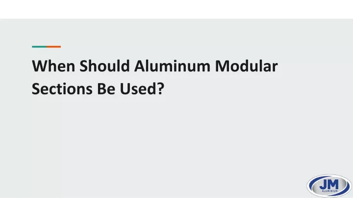 when should aluminum modular sections be used