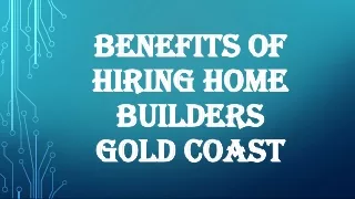 Benefits of hiring Home Builders Gold Coast