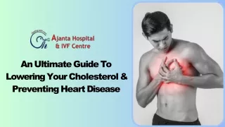 An Ultimate Guide To Lowering Your Cholesterol & Preventing Heart Disease