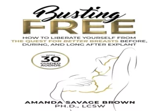 PDF Busting Free: How to Liberate Yourself from the Quest for Better Breasts Bef