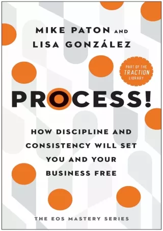 DOWNLOAD/PDF Process!: How Discipline and Consistency Will Set You and Your Business Free