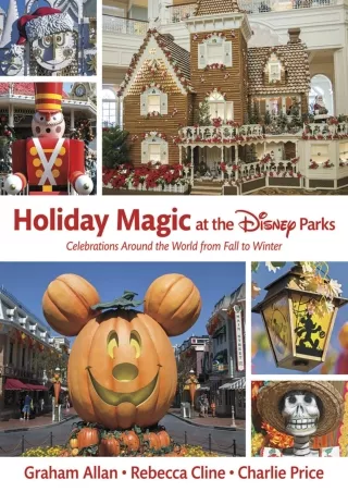 [PDF READ ONLINE] Holiday Magic at the Disney Parks: Celebrations Around the World from Fall to