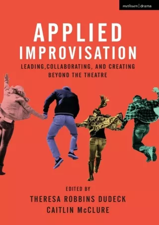 Read ebook [PDF] Applied Improvisation: Leading, Collaborating, and Creating Beyond the Theatre