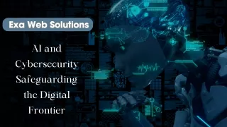 Exa Web Solutions - AI and Cybersecurity Safeguarding the Digital Frontier