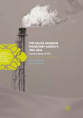 PDF_ The Saudi Arabian Monetary Agency, 1952-2016: Central Bank of Oil (Financial