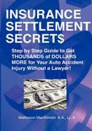 [PDF] DOWNLOAD Insurance Settlement Secrets: A Step by Step Guide to Get Thousands of Dollars