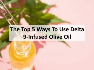 The Top 5 Ways To Use Delta 9-Infused Olive Oil