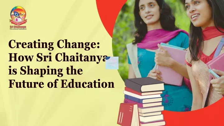 creating change how sri chaitanya is shaping