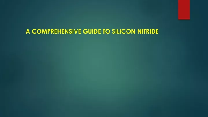 a comprehensive guide to silicon nitride