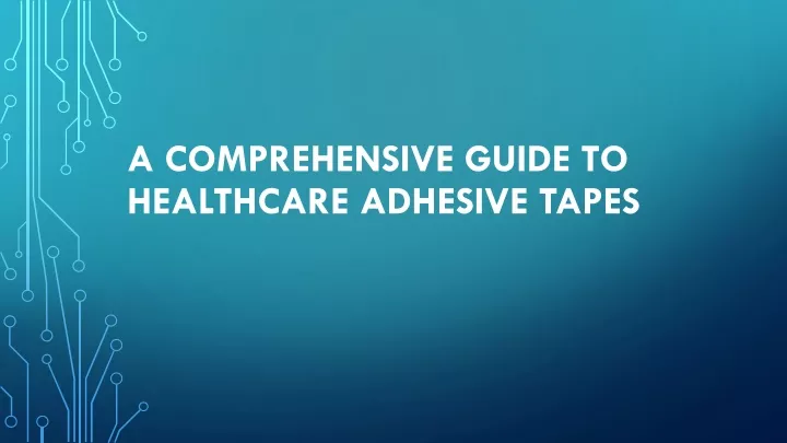 a comprehensive guide to healthcare adhesive tapes