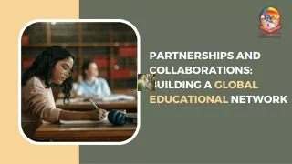 Partnerships and Collaborations Building a Global Educational Network