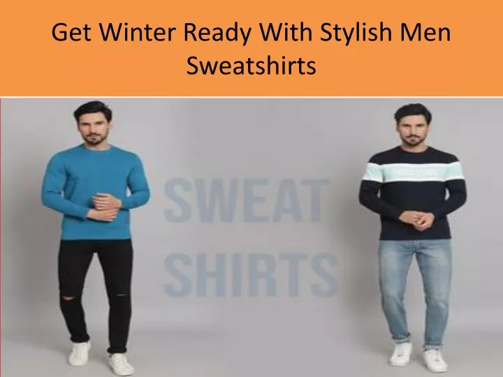 get winter ready with stylish men sweatshirts