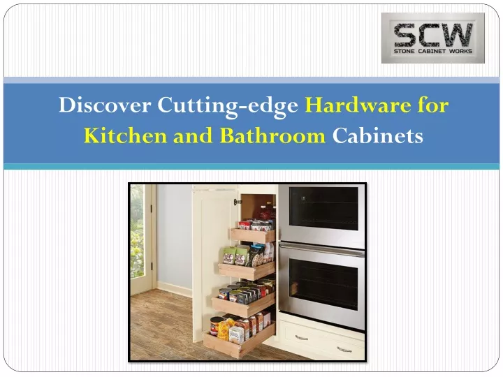 discover cutting edge hardware for kitchen