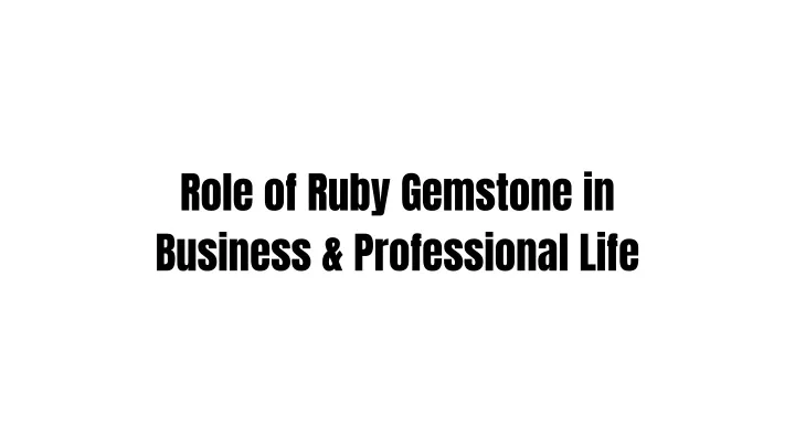 role of ruby gemstone in business professional